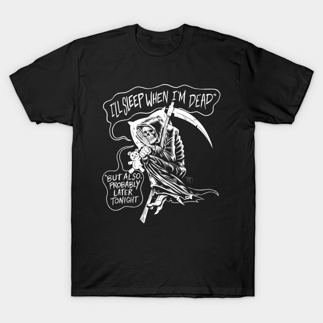 I'll Sleep When I'm Dead T-Shirt by junkfed